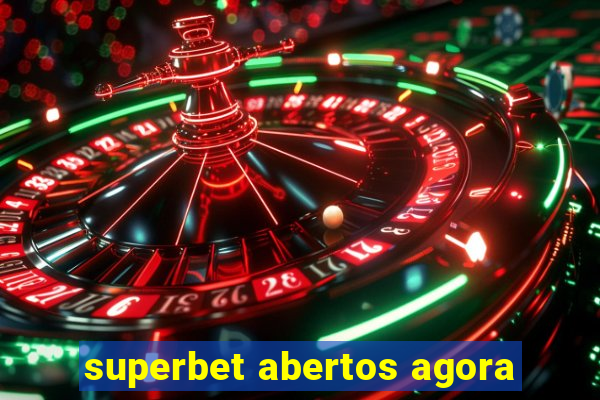 superbet abertos agora